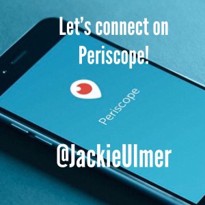 Let's Connect on Periscope @jackieulmer