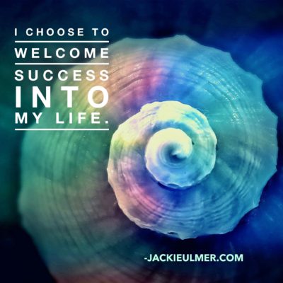 I Choose to welcome success into my life.